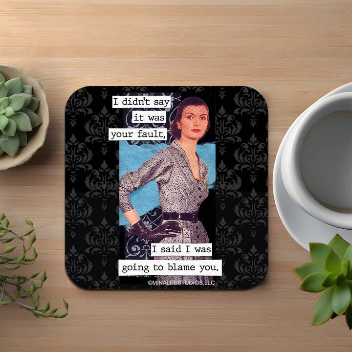 High Cotton Gifts - Wholesale Coasters - I Didn't Say It Was Your Fault Coaster1