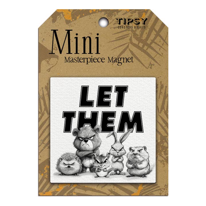 Let Them Mini Masterpiece Magnet for wholesale by Tipsy Coasters & Gifts
