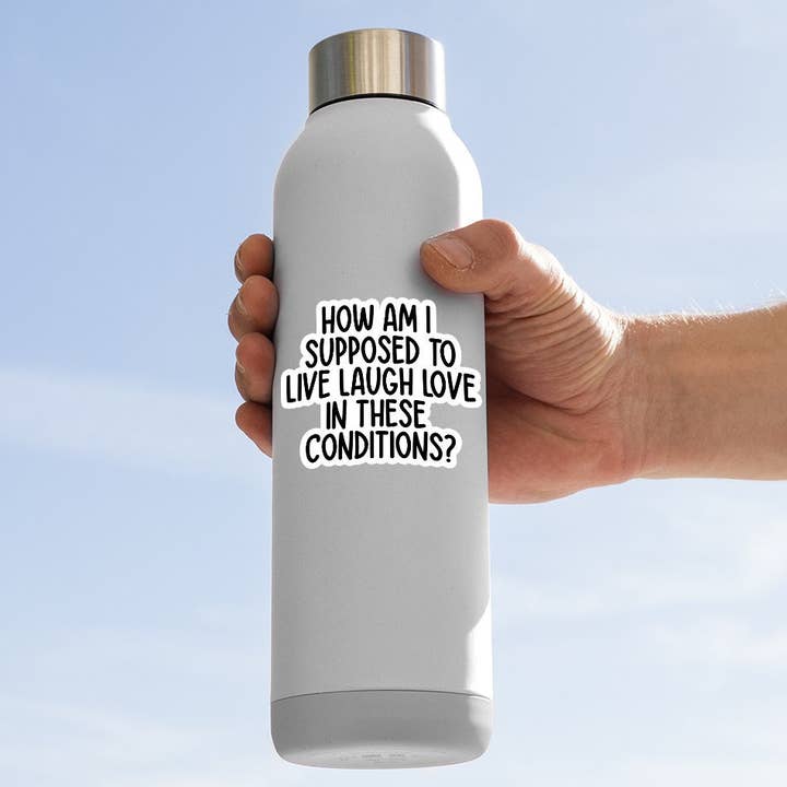 Sticker Horse - Wholesale Sticker - How Am I Supposed To Live Laugh Love In These Conditions Sticker
