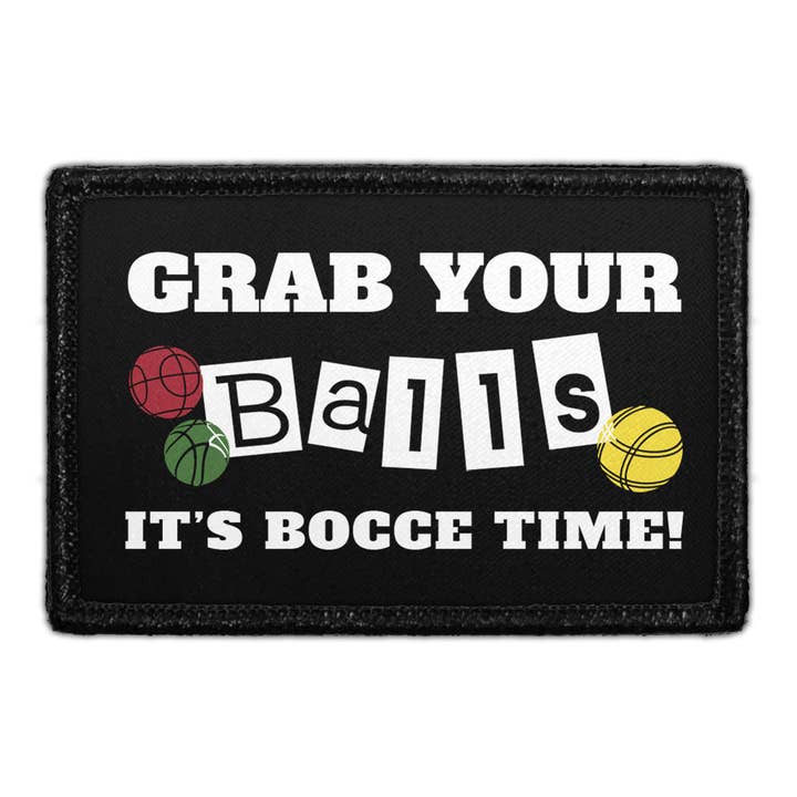Pull Patch - Wholesale Patch - Grab Your Balls - It's Bocce Ball Time - Removable Patch