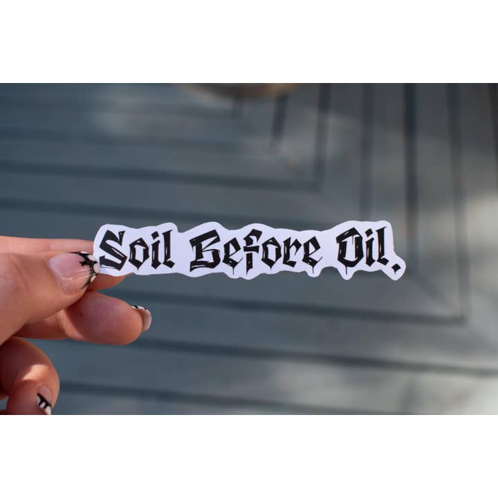 Soil Before Oil Environmental Action Waterproof Sticker for wholesale by Sophia's Art Shop