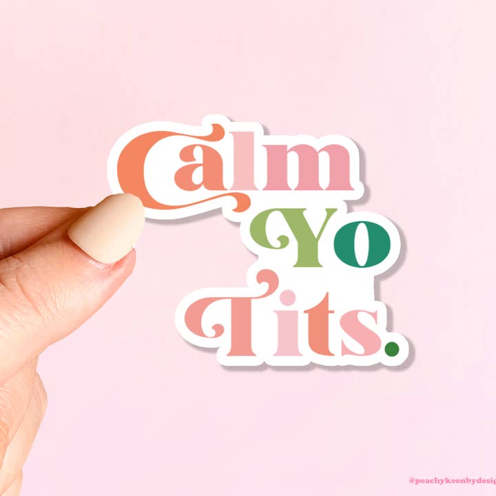 STICKER Calm Yo Tits for wholesale by Peachy Keen by Design Co