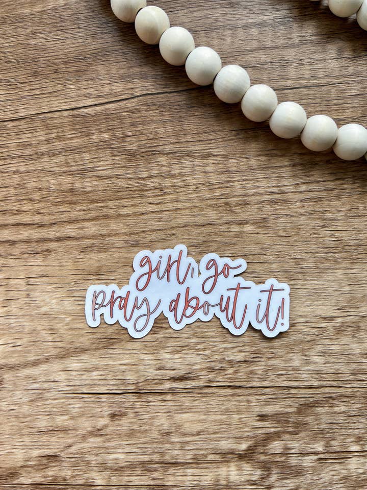 Girl, Go Pray About It Sticker for wholesale by Abiding Love Co.