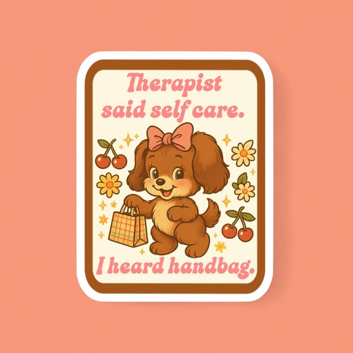 Ace the Pitmatian Co - Wholesale Sticker - Therapist Said Self Care I Heard Handbag Sticker1