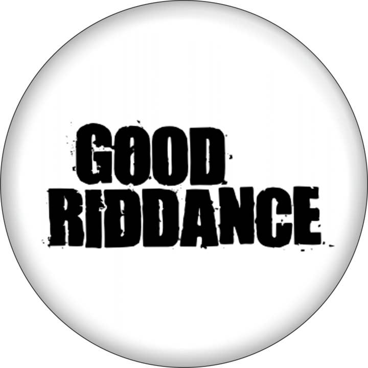 Pin-on Button - 1.25 Inch - Good Riddance for wholesale by Square Deal Recordings & Supplies