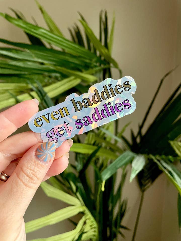 Even Baddies get Saddies Holographic Sticker for wholesale by Steele Creative Co