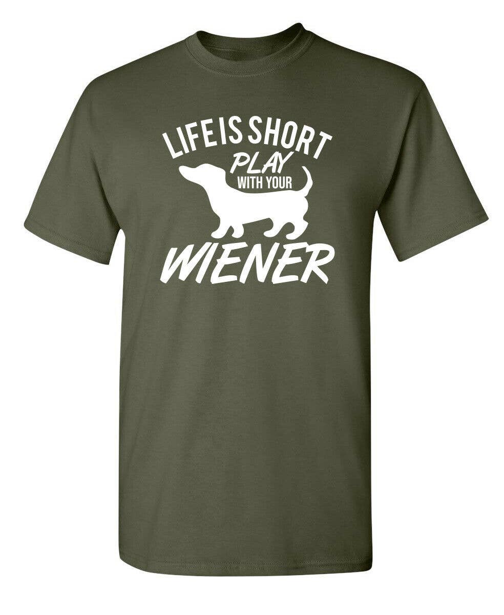 Feelin Good Tees - Wholesale Screen Printed T-Shirt - Unisex - Life Is Short Play With Your Wiener2