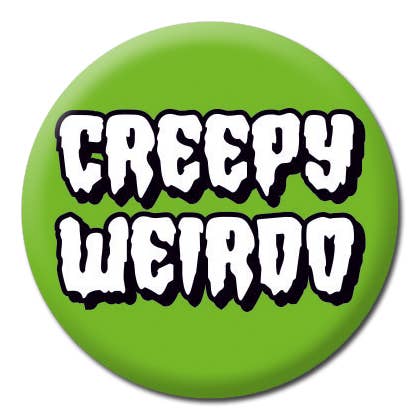 Creepy Weirdo Badge for wholesale by Dean Morris Cards