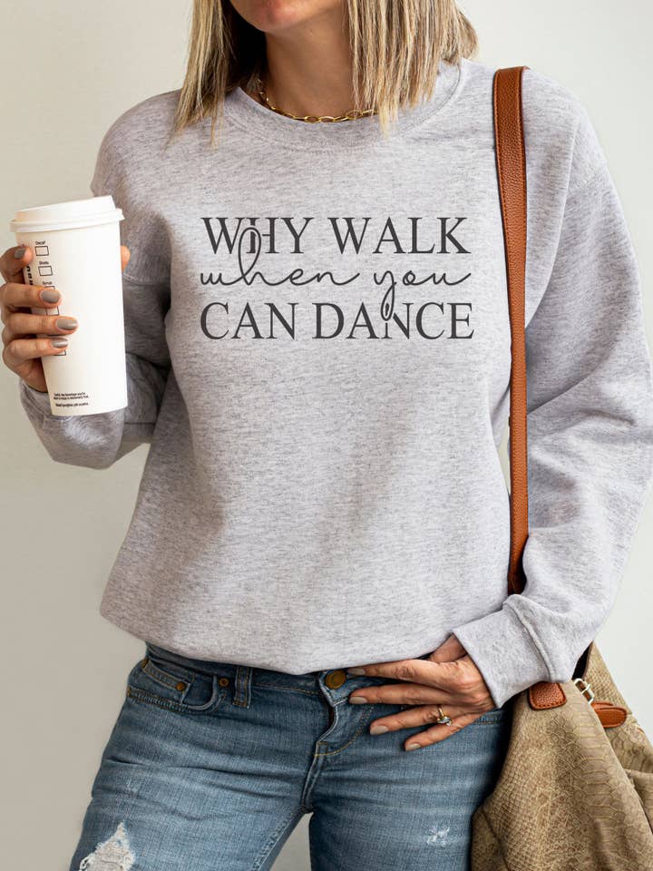 Fan Gear Central - Wholesale Graphic Sweatshirt - Women's - Graphic Sweatshirt Why Walk When You Can Dance