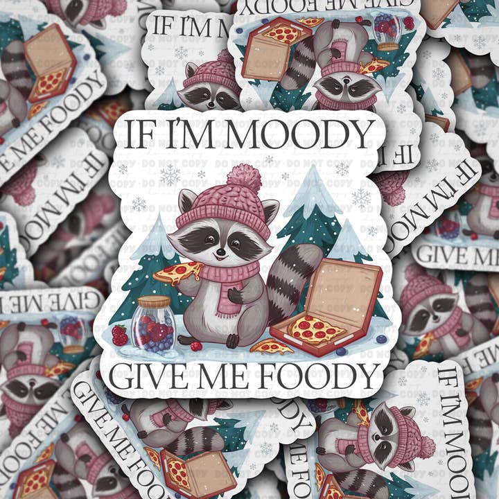 DC 1250 If I'm moody give me foody Die cut sticker for wholesale by It's Transfer Time