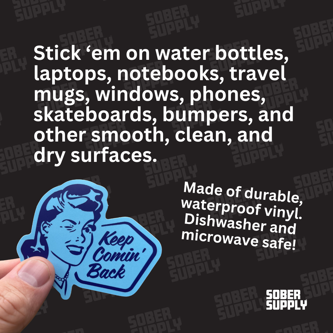 SOBER SUPPLY - Wholesale Phone & Laptop Stickers - Keep Comin' Back Sticker3