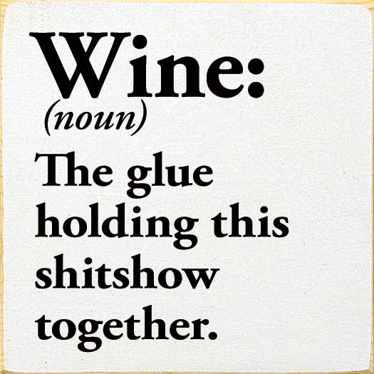 SAWDUST CITY - Vente Pancarte - Wine (nom) La colle qui maintient ce sh*tshow ensemble.2