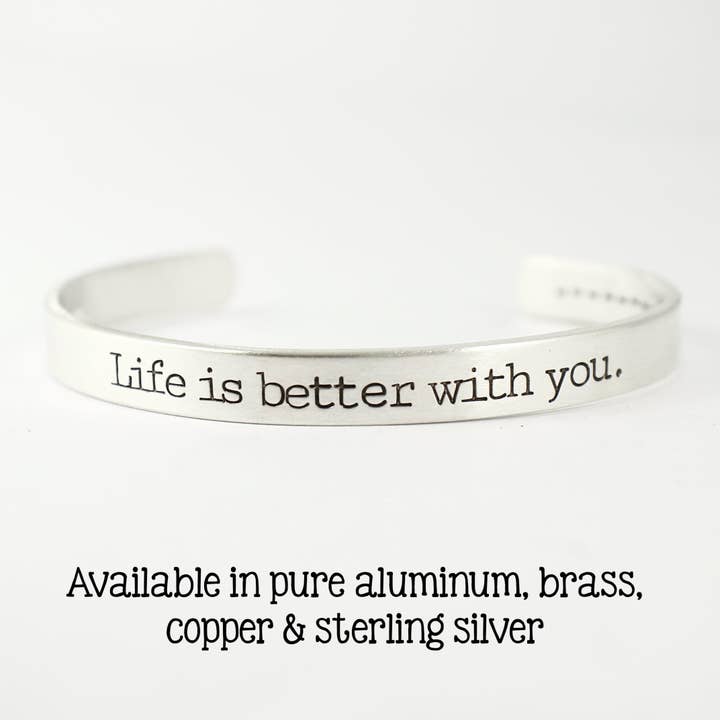 Manchette « Life is better with you » - Le métal de votre choix pour la vente par Completely Hammered