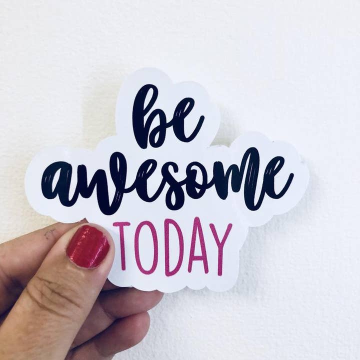be awesome today sticker for wholesale by Anthem Sticker Company