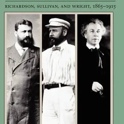 Books by splitShops - Wholesale Arts & Entertainment - Three American Architects: Richardson, Sullivan, and Wright, 1865-1915 - Paperback