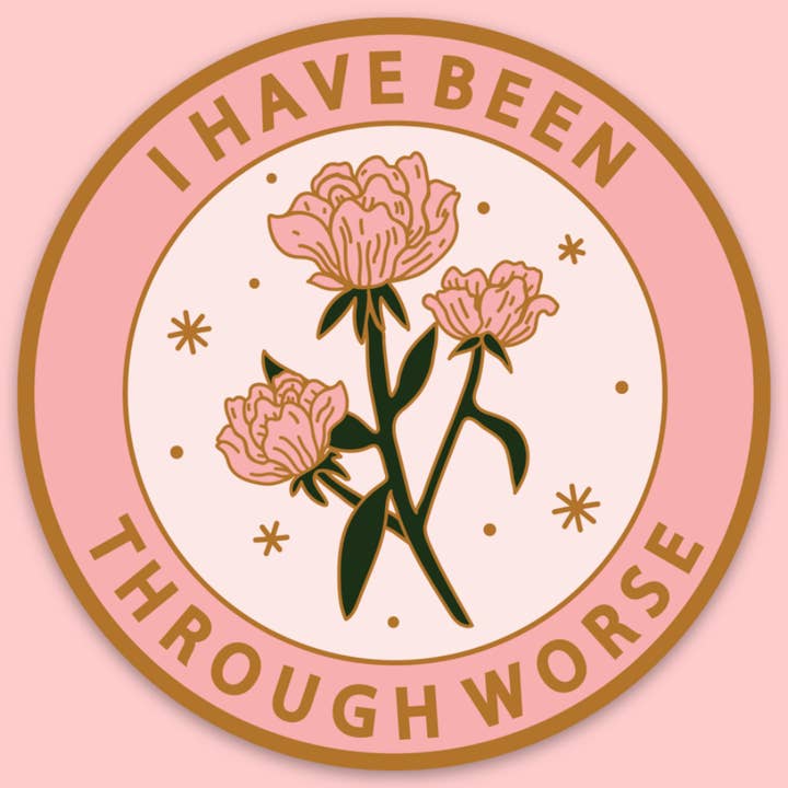 I Have Been Through Worse Sticker for wholesale by Tender Ghost