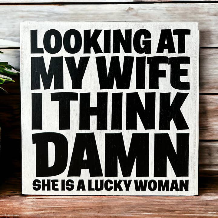 My Wife is a Lucky Woman - Funny Wood Sign Everyday Decor for wholesale by Inkwood Crafters