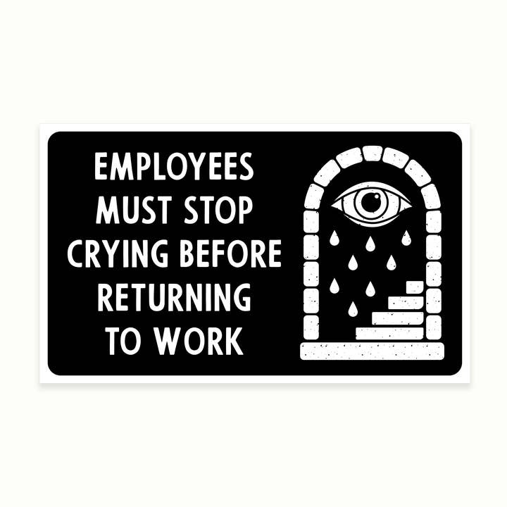 Employees Must Stop Crying Sticker for wholesale by Mover & Shaker