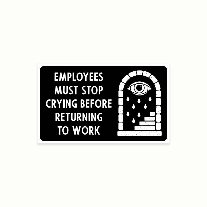 Employees Must Stop Crying Sticker for wholesale by Mover & Shaker