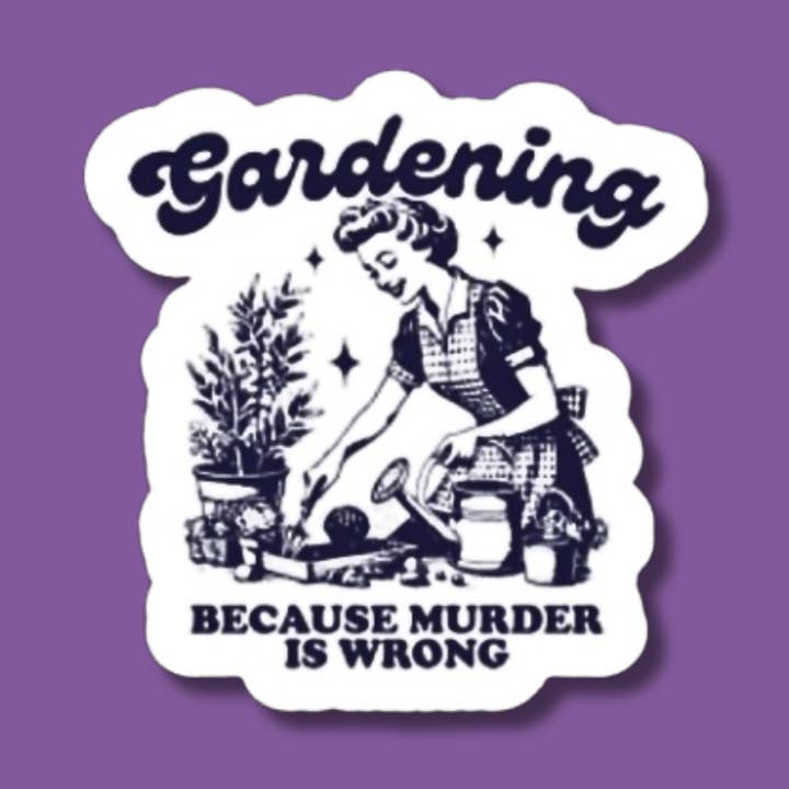 The Vinyl Rose – wholesale Klistermärke – Trädgårdsskötsel eftersom mord är fel klistermärke, rolig trädgårdsmästare0