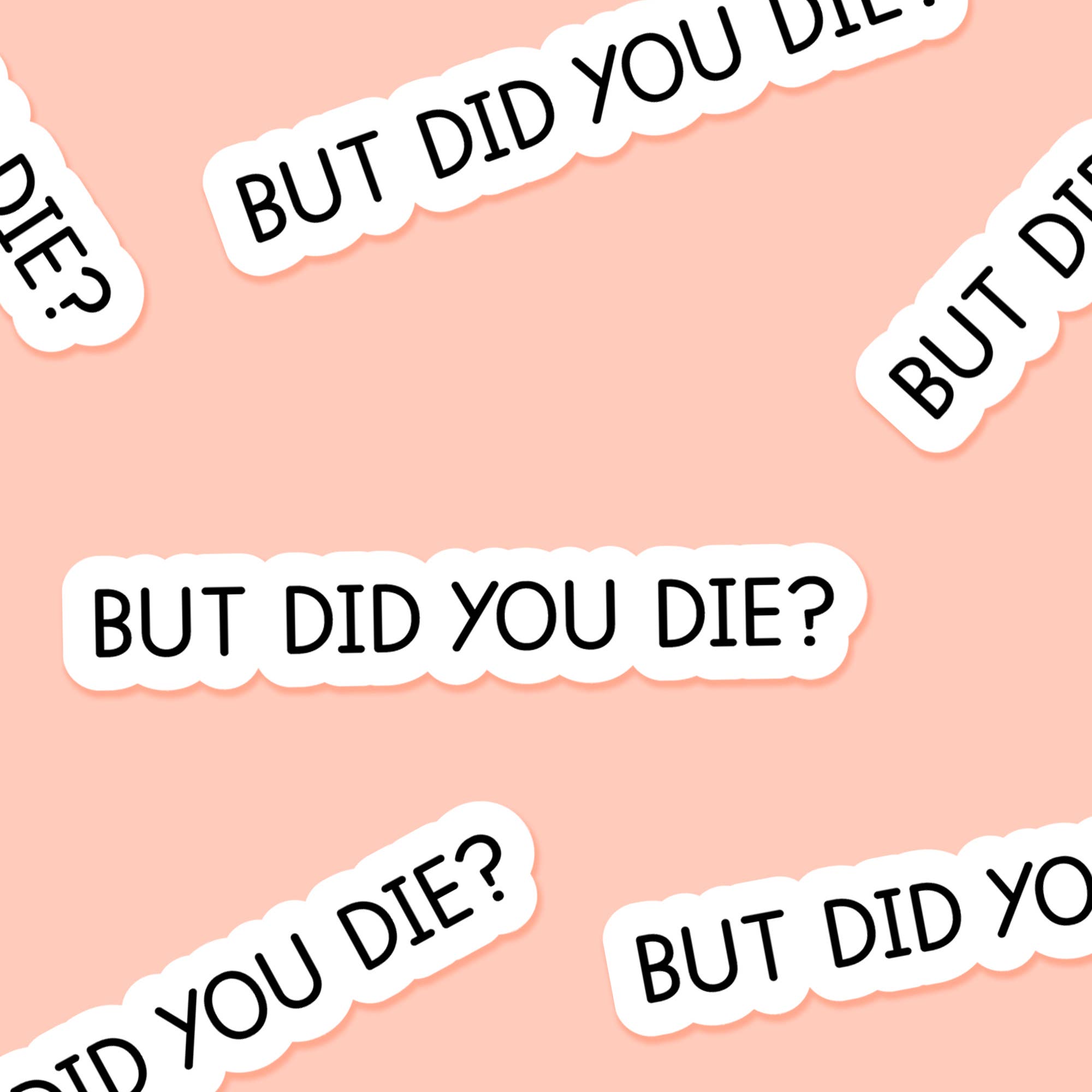 Footnotes - Wholesale Sticker - But did you die? 3.25 x 2 in - Everyday Sticker1