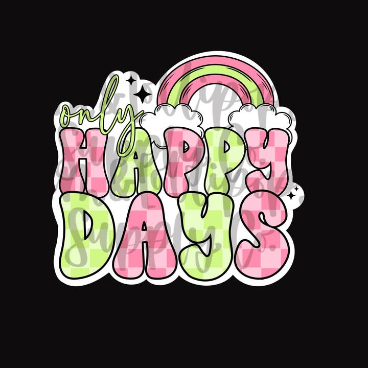 Autocollant "Only happy days" pour la vente par Lem&Lollipops Supply Co. LLC