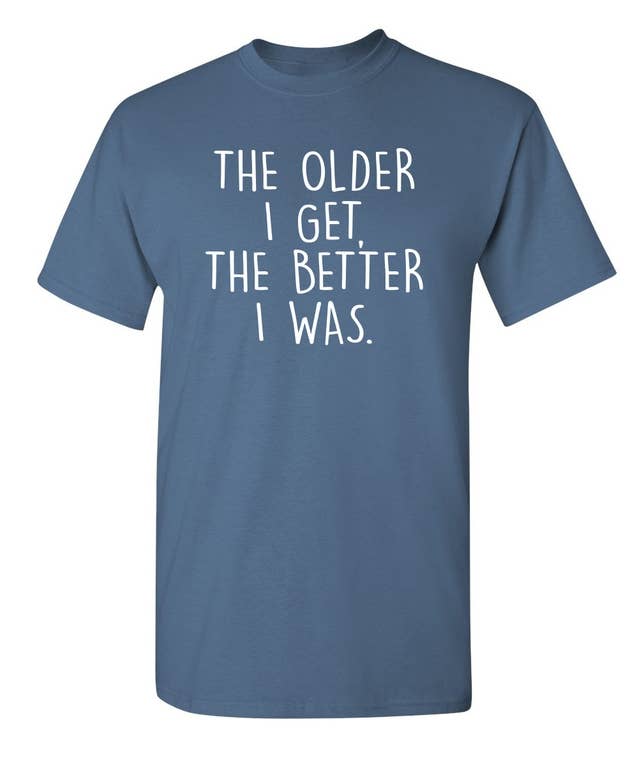 Feelin Good Tees - Wholesale Shirt - Men's - The Older I Get The Better I Was..9