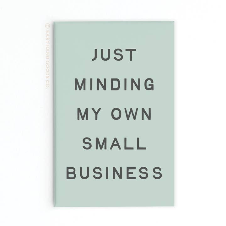 Just Minding My Own Small Business Refrigerator Magnet for wholesale by Easyhand Goods – formerly Onderkast