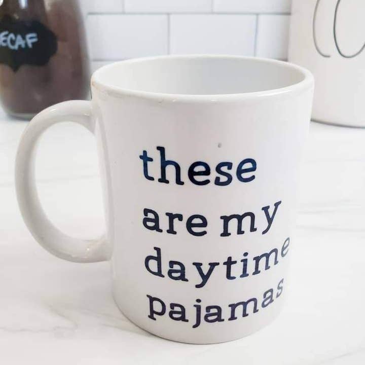 Salt and Sparkle - Wholesale Coffee Mug - THESE ARE MY DAYTIME PAJAMAS Ceramic Coffee Mug