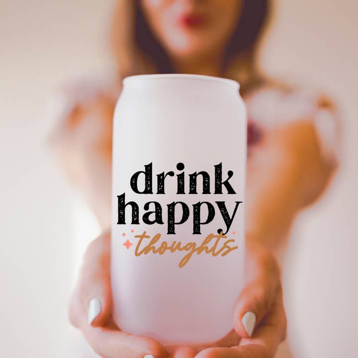 18 oz Drink Happy Thoughts Frosted Beer Can Glass Cup for wholesale by Amber Marie Design