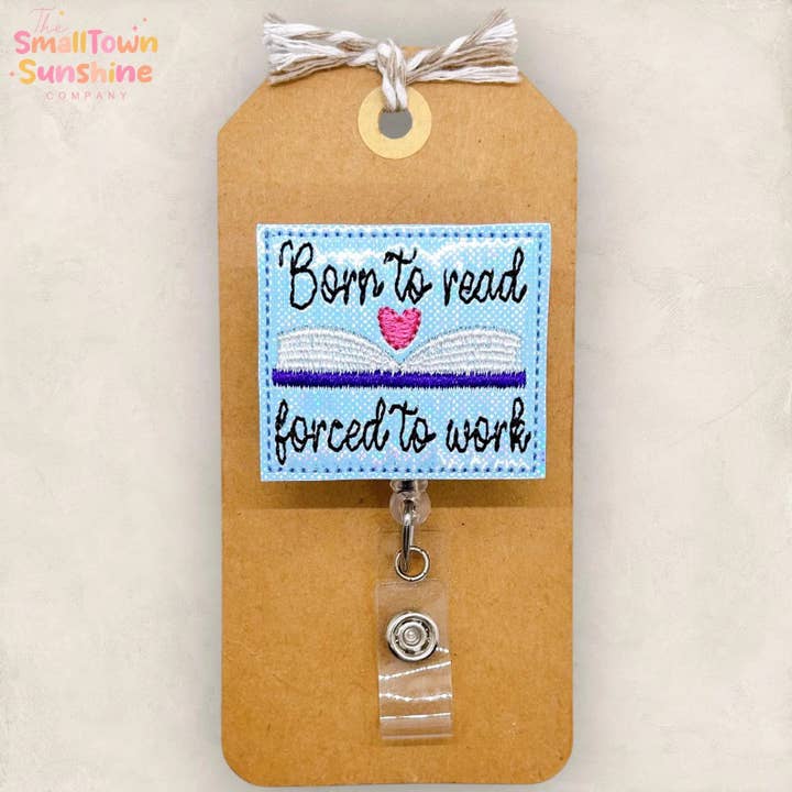 Born to Read Forced to Work Badge Reel for wholesale by The SmallTownSunshine Company