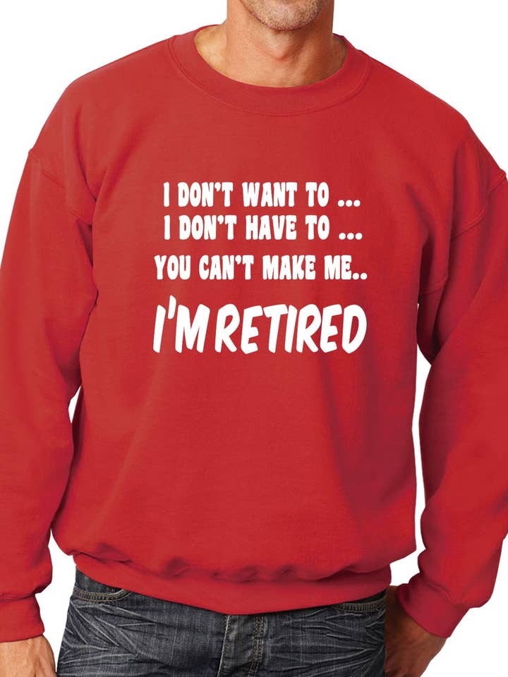 I Won't I'm Retired Funny Retirement Mens Sweatshirt for wholesale by Print4U
