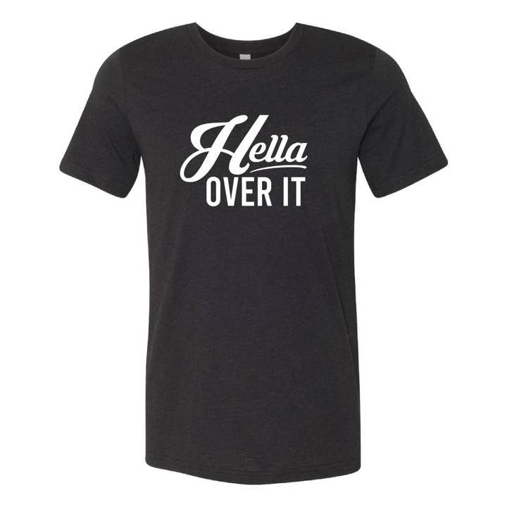 Hella Over It T-Shirt Unisex for wholesale by Hella Shirt Co.