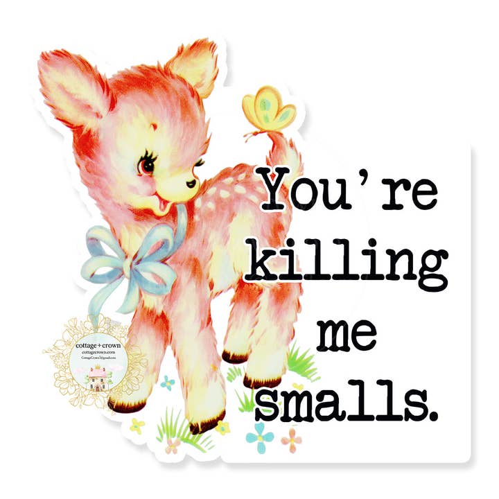 You're Killing Me Smalls Vintage Vinyl Decal Sticker for wholesale by cottage + crown