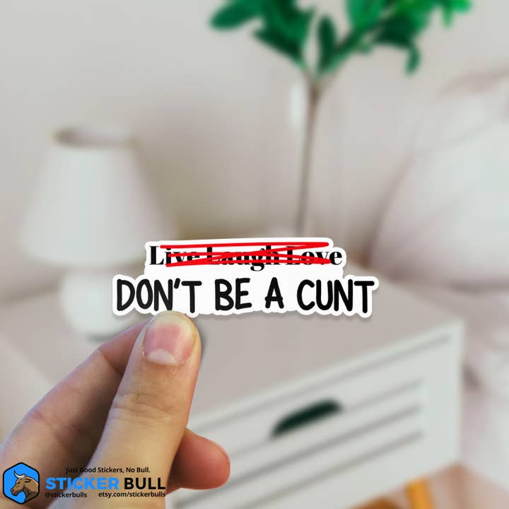 Sticker Bull - Wholesale Sticker - Live Laugh Love Don't Be A Cunt Sticker, Waterproof Vinyl