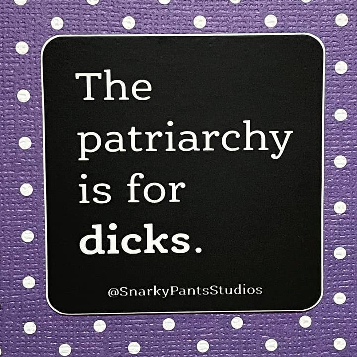 The patriarchy is for dicks sticker for wholesale by Snarky Pants Studios