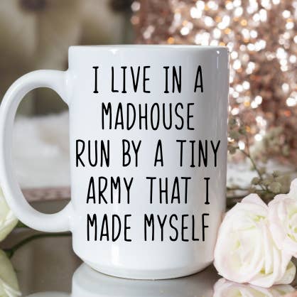 I Live In A Madhouse Run My A Tiny Army That I Made Myself for wholesale by Knotty Nest