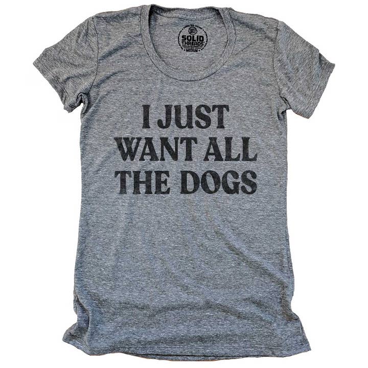 Solid Threads - Wholesale Screen Printed T-Shirt - Women's - Women's I Just Want All The Dogs T-shirt