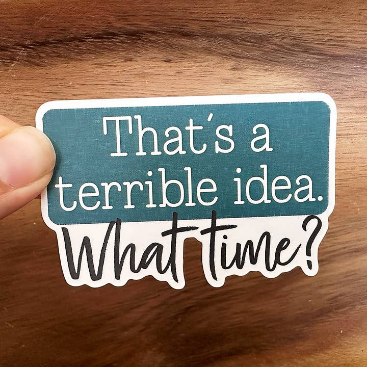 That's a Terrible Idea... What Time Sticker | Funny Sticker for wholesale by Missional Merch