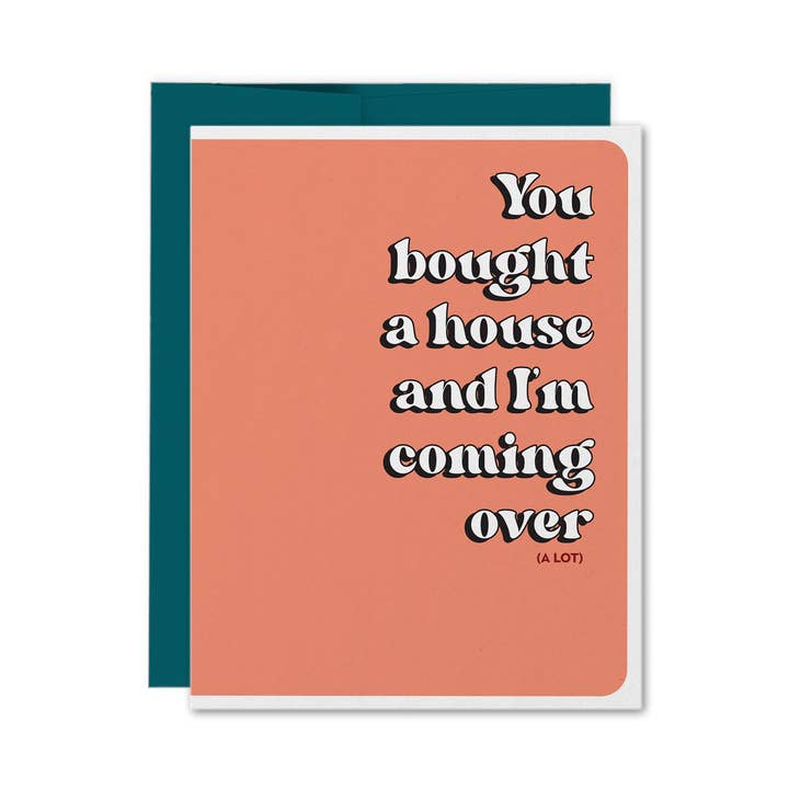 You Bought A House I'm Coming Over A Lot New Home Card for wholesale by Greetings, Earthling!