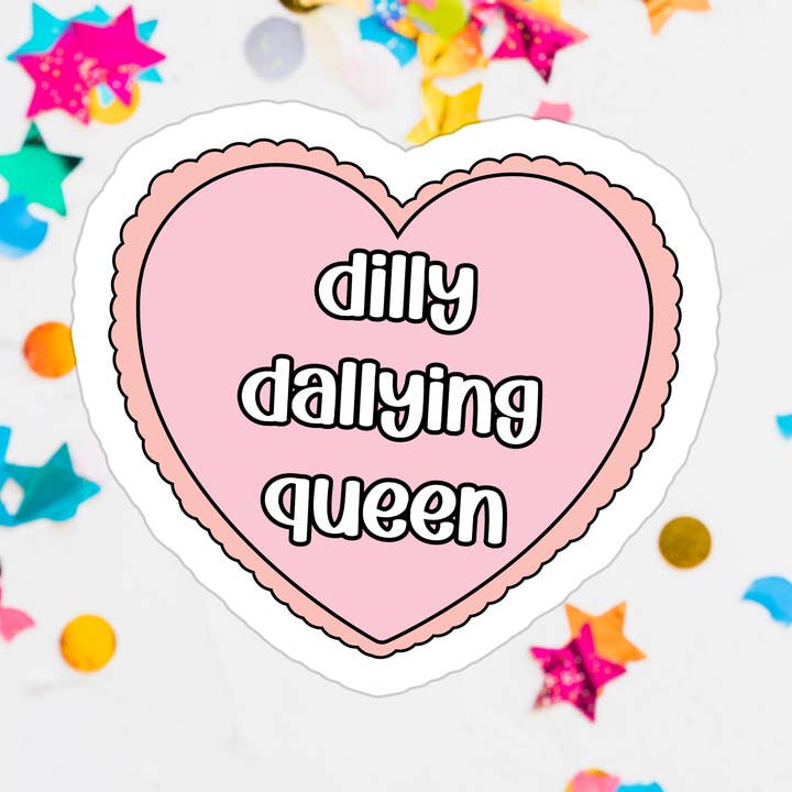 Funny Relatable Quote Dilly Dally Waterproof Vinyl Sticker for wholesale by Stickers+ X Ashley Bexar