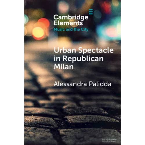 Books by splitShops - Wholesale Human & Cultural Studies - Urban Spectacle in Republican Milan: Pubbliche Feste at the Turn of the Nineteenth Century - Paperback