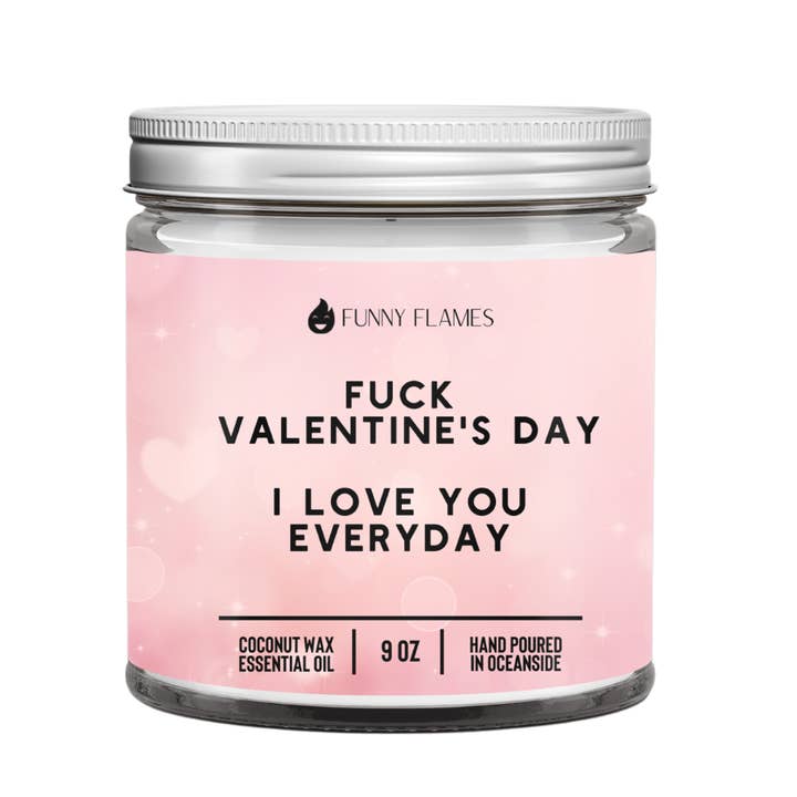 F*ck Valentine's Day, I Love You Everyday candle -9 oz for wholesale by Funny Flames Candle Co - Les Creme