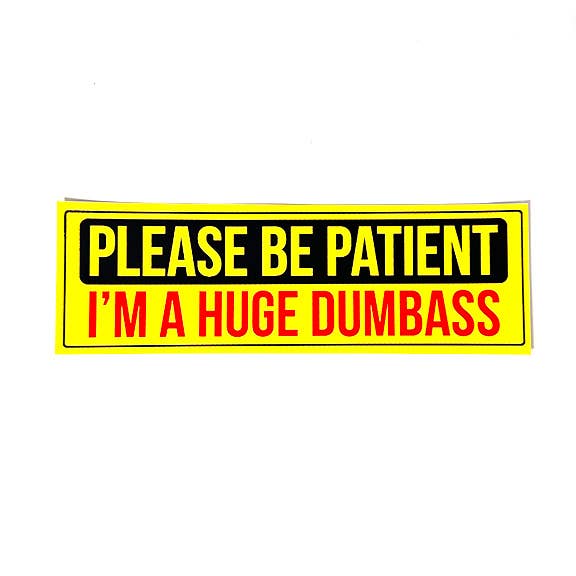 PLEASE BE PATIENT Bumper Sticker for wholesale by Things By Dave