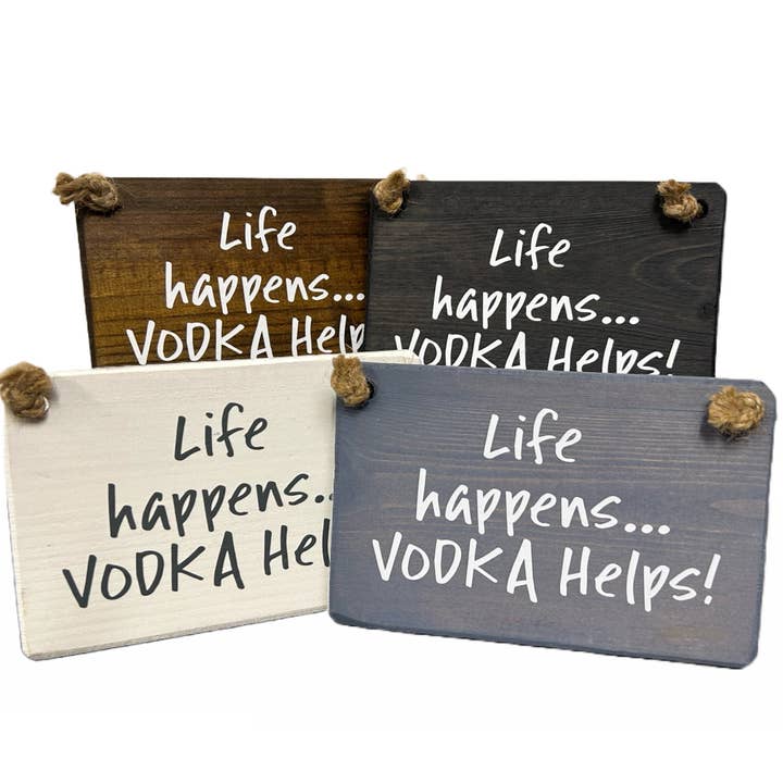 Life happens, Vodka helps! handmade hanging wood sign for wholesale by The Giggle Gift Company