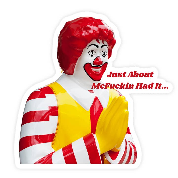 Sticker Bull - Wholesale Sticker - Just About Had It Sticker, Ronald McDonald Sticker, Funny Parody, Meme Sticker Weatherproof Sticker for Car, Laptop, Phone, Hydroflask