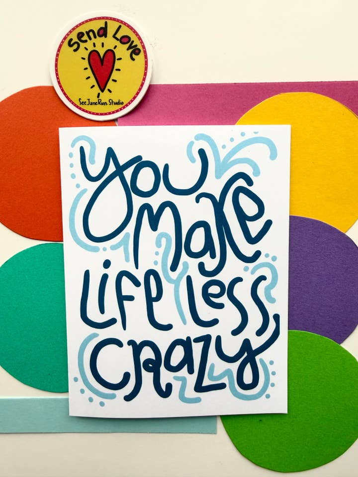 All Occasion - You Make Life Less Crazy for wholesale by SeeJaneRun, LLC