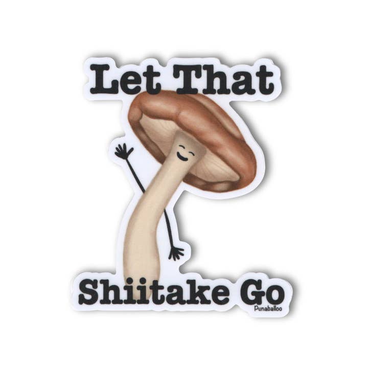 Let That Shiitake Go Mushroom Vinyl Sticker - 3" Waterproof for wholesale by Punaballoo