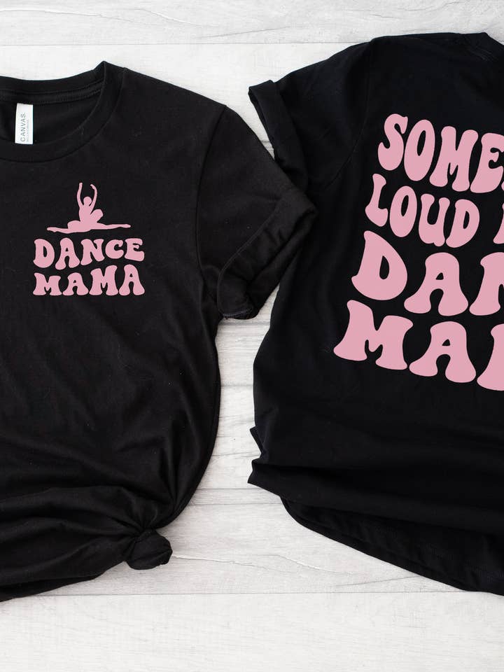 Somebody's Loud Mouth Dance Mama, Dance Balet Jazz, tap Tee for wholesale by Gerdees