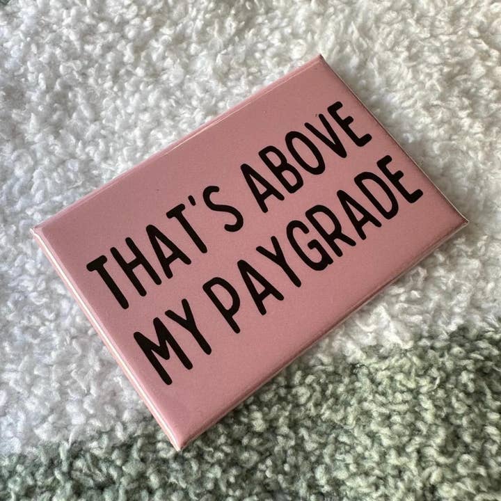 Square Mags - Wholesale Magnet - Cubicle Decor - "That's Above My Paygrade" Magnet